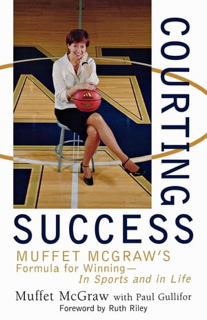 Courting Success Muffet McGraw's Formula for Winning--in Sports and in Life