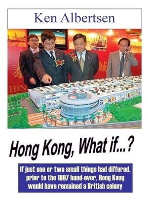 Hong Kong, What If...?【電子書籍】[ Ken Albertsen ]