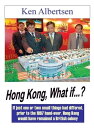 Hong Kong, What If...?【電子書籍】[ Ken Albertsen ]