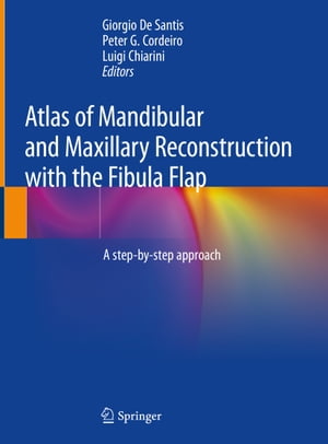 Atlas of Mandibular and Maxillary Reconstruction with the Fibula Flap A step-by-step approach