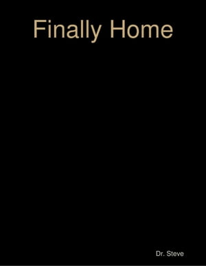Finally Home【電子書籍】[ Dr. Steve ]