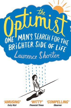 The Optimist One Man's Search for the Brighter Side of LifeŻҽҡ[ Laurence Shorter ]