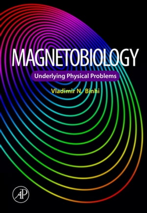Magnetobiology Underlying Physical Problems【電子書籍】[ Vladimir N. Binhi ]