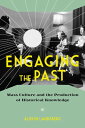 Engaging the Past Mass Culture and the Production of Historical Knowledge【電子書籍】 Alison Landsberg