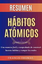 Resumen of Habitos Atomicos por James Clear Una manera f cil y comprobada de construir buenos h bitos y romper los malos - Resumen Completa【電子書籍】 Francis Thomas