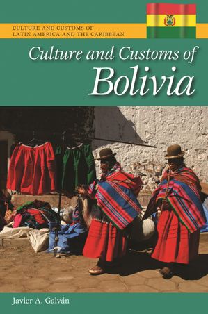 Culture and Customs of Bolivia【電子書籍】[ Javier A. Galv?n ]