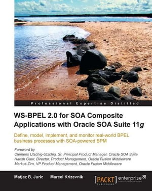 WS-BPEL 2.0 for SOA Composite Applications with Oracle SOA Suite 11g【電子書籍】[ Matjaz B. Juric ]
