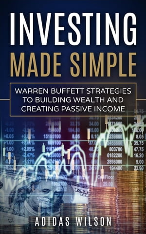 Investing Made Simple - Warren Buffet Strategies To Building Wealth And Creating Passive Income【電子書籍】 Adidas Wilson