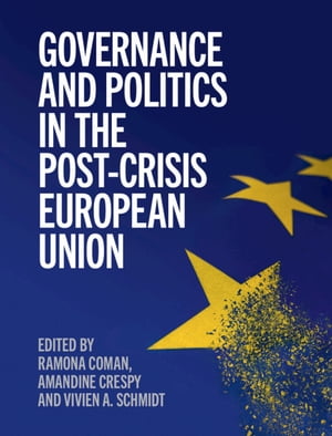 Governance and Politics in the Post-Crisis European Union【電子書籍】