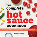 The Complete Hot Sauce Cookbook 60 Fiery Hot Sauce Recipes from Around the World...