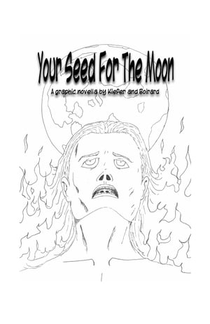 Your Seed For The Moon: A Graphic Novella