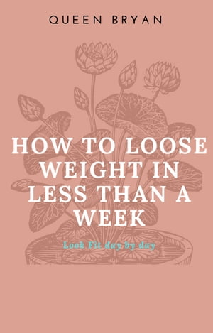 How to Loose Wе?ght in Less Than a Week【電子書籍】[ Queen Bryan ]