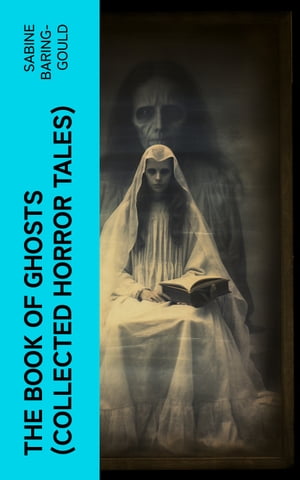 The Book of Ghosts (Collected Horror Tales)【電子書籍】[ Sabine Baring-Gould ]