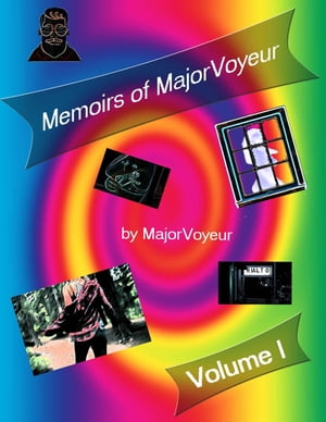 Memoirs of MajorVoyeur: Volume 1