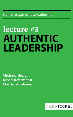 Lecture 3 - Authentic Leadership【電子書籍】 David Rohrmann