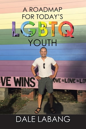 A Roadmap for Today’S Lgbtq Youth