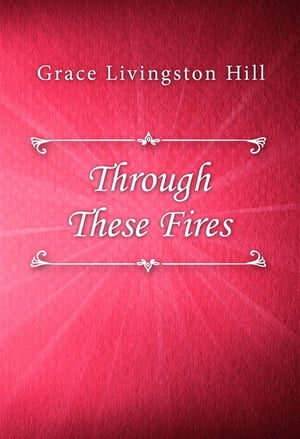 Through These FiresŻҽҡ[ Grace Livingston Hill ]