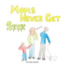 Moms Never Get Sick!【電子書籍】[ Mina Ibrahim ]