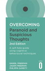 Overcoming Paranoid and Suspicious Thoughts, 2nd Edition A self-help guide using cognitive behavioural techniques【電子書籍】[ Daniel Freeman ]