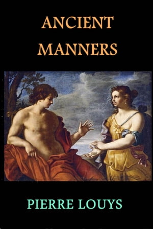 Ancient Manners【電子書籍】[ Pierre Louys 