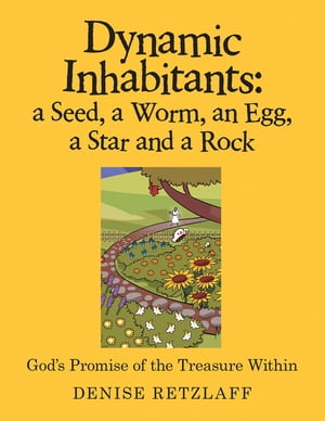 Dynamic Inhabitants: a Seed, a Worm, an Egg, a Star and a Rock God’S Promise of the Treasure Within