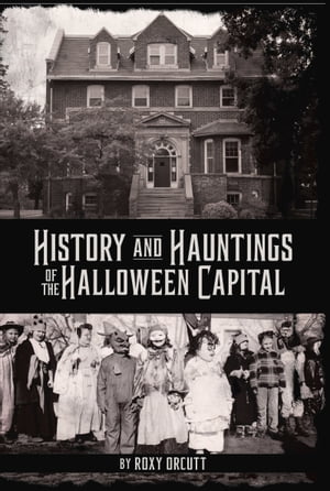 History and Hauntings of the Halloween Capital