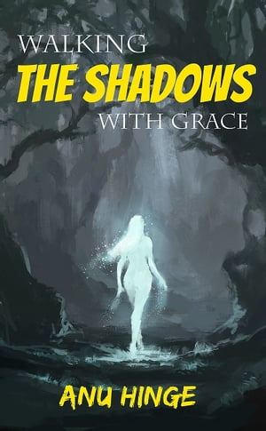 Walking The Shadows With Grace【電子書籍】