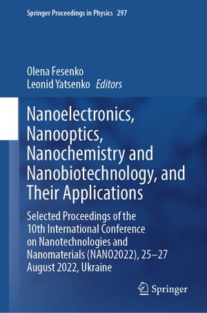 Nanoelectronics, Nanooptics, Nanochemistry and Nanobiotechnology, and Their Applications Selected Proceedings of the 10th International Conference on Nanotechnologies and Nanomaterials (NANO2022), 25?27 August 2022, Ukraine