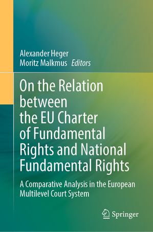 On the Relation between the EU Charter of Fundamental Rights and National Fundamental Rights A Comparative Analysis in the European Multilevel Court System
