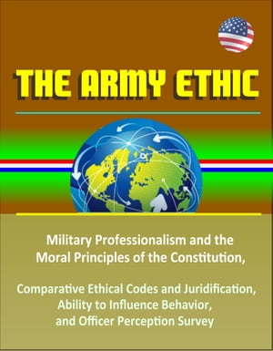 TheArmyEthic:MilitaryProfessionalismandtheMoralPrinciplesoftheConstitution,ComparativeEthicalCodesandJuridification,AbilitytoInfluenceBehavior,andOfficerPerceptionSurvey[ProgressiveManagement]のポイント対象リンク