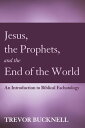 Jesus, the Prophets, and the End of the World An Introduction to Biblical Eschat...