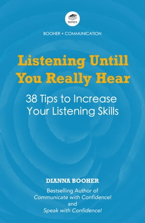 Listening Until You Really Hear 38 Tips to Elevate Your Listening SkillsŻҽҡ[ Dianna Booher ]