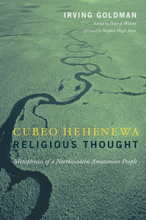 Cubeo Heh?newa Religious Thought Metaphysics of a Northwestern Amazonian People【電子書籍】[ Irving Goldman ]