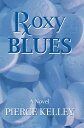 Roxy Blues N/A【電子書籍】[ Pierce Kelley 