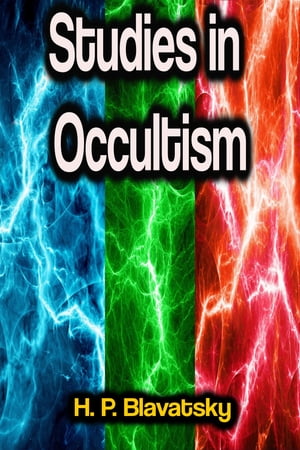 Studies in Occultism【電子書籍】 H. P. Blavatsky