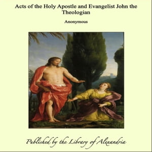 Acts of the Holy Apostle and Evangelist John the Theologian