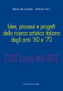 Idee, processi e progetti della ricerca artistica italiana degli anni ’60 e ’70 Cose (quasi) mai viste【電子書籍】 AA. VV.