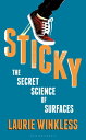 Sticky The Secret Science of Surfaces【電子書籍】 Laurie Winkless