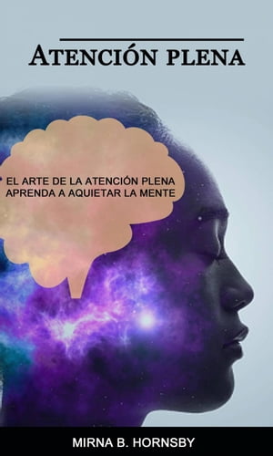 Atención plena: El arte de la atención plena Aprenda a aquietar la mente