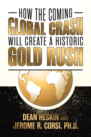 How the Coming Global Crash Will Create a Historic Gold Rush