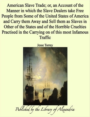 ŷKoboŻҽҥȥ㤨American Slave Trade; or, an Account of the Manner in which the Slave Dealers take Free People from Some of the United States of America and Carry them Away and Sell them as Slaves in Other of the StatesŻҽҡ[ Jesse Torrey ]פβǤʤ1,200ߤˤʤޤ