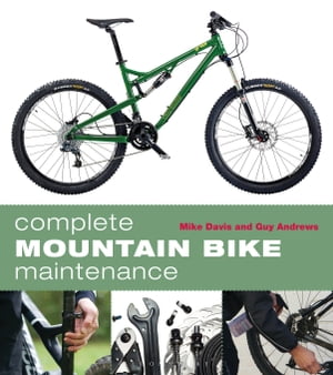 Complete Mountain Bike Maintenance【電子書籍】[ Mike Davis ]