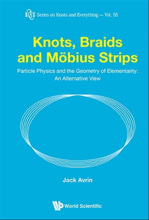 Knots, Braids And Mobius Strips - Particle Physics And The Geometry Of Elementarity: An Alternative View