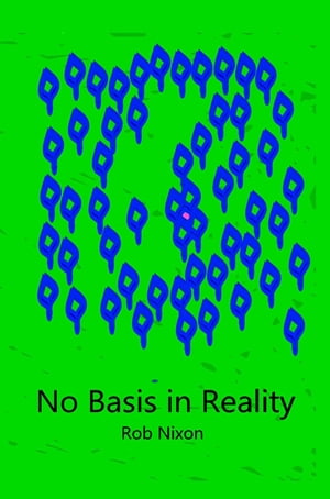 No Basis in Reality【電子書籍】[ Rob Nixon