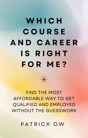 Which Course and Career is Right for Me?【電子書籍】[ Patrick Ow ]