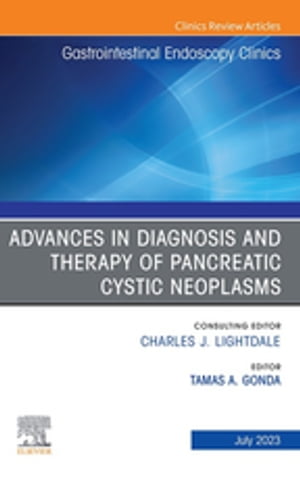 Advances in Diagnosis and Therapy of Pancreatic Cystic Neoplasms, An Issue of Gastrointestinal Endoscopy Clinics, E-Book
