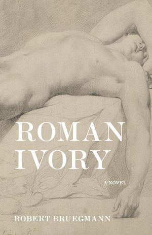 Roman Ivory A NovelŻҽҡ[ Robert Bruegmann ]