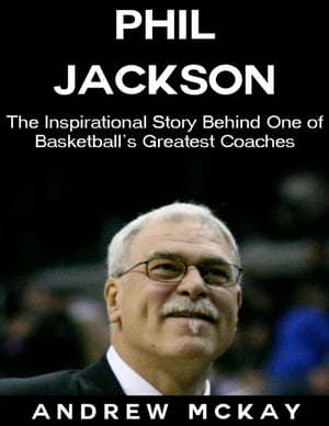 ŷKoboŻҽҥȥ㤨Phil Jackson: The Inspirational Story Behind One of Basketball's Greatest CoachesŻҽҡ[ Andrew McKay ]פβǤʤ377ߤˤʤޤ