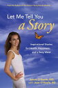 Let Me Tell You a Story Inspirational Stories for Health, Happiness, and a Sexy ...