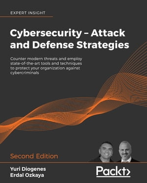 Cybersecurity ? Attack and Defense Strategies Counter modern threats and employ state-of-the-art tools and techniques to protect your organization against cybercriminals, 2nd Edition